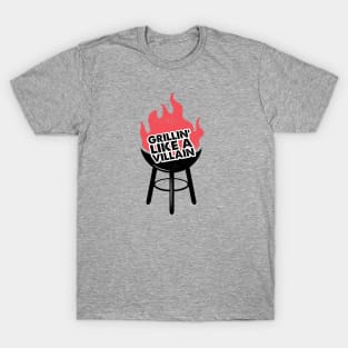 Grillin Like A Villain... T-Shirt